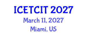 International Conference on Emerging Trends in Computer and Information Technology (ICETCIT) March 11, 2027 - Miami, United States