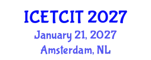 International Conference on Emerging Trends in Computer and Information Technology (ICETCIT) January 21, 2027 - Amsterdam, Netherlands