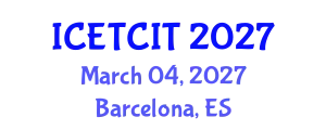 International Conference on Emerging Trends in Computer and Information Technology (ICETCIT) March 04, 2027 - Barcelona, Spain