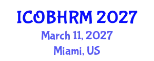 International Conference on Organization Behavior and Human Resource Management (ICOBHRM) March 11, 2027 - Miami, United States