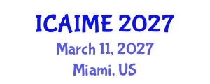 International Conference on Advances in Industrial and Manufacturing Engineering (ICAIME) March 11, 2027 - Miami, United States