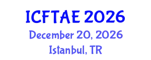 International Conference on Food Technology and Agricultural Engineering (ICFTAE) December 20, 2026 - Istanbul, Turkey