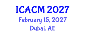 International Conference on Applied and Computational Mathematics (ICACM) February 15, 2027 - Dubai, United Arab Emirates