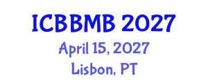 International Conference on Biochemistry, Biophysics and Molecular Biology (ICBBMB) April 15, 2027 - Lisbon, Portugal
