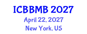 International Conference on Biochemistry, Biophysics and Molecular Biology (ICBBMB) April 22, 2027 - New York, United States