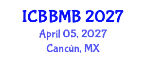 International Conference on Biochemistry, Biophysics and Molecular Biology (ICBBMB) April 05, 2027 - Cancún, Mexico