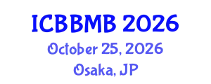 International Conference on Biochemistry, Biophysics and Molecular Biology (ICBBMB) October 25, 2026 - Osaka, Japan