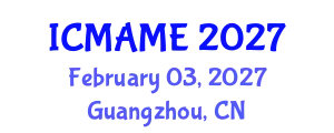 International Conference on Mechanical, Aeronautical and Manufacturing Engineering (ICMAME) February 03, 2027 - Guangzhou, China