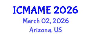 International Conference on Mechanical, Aeronautical and Manufacturing Engineering (ICMAME) March 02, 2026 - Arizona, United States