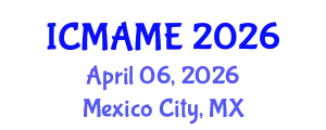 International Conference on Mechanical, Aeronautical and Manufacturing Engineering (ICMAME) April 06, 2026 - Mexico City, Mexico