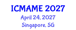 International Conference on Mechanical, Aeronautical and Manufacturing Engineering (ICMAME) April 24, 2027 - Singapore, Singapore