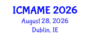 International Conference on Mechanical, Aeronautical and Manufacturing Engineering (ICMAME) August 28, 2026 - Dublin, Ireland
