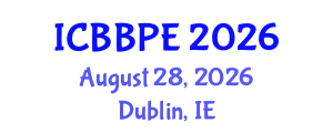 International Conference on Bioscience, Biochemical and Pharmaceutical Engineering (ICBBPE) August 28, 2026 - Dublin, Ireland