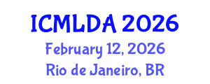 International Conference on Machine Learning and Data Analysis (ICMLDA) February 12, 2026 - Rio de Janeiro, Brazil