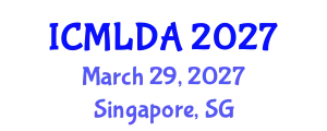 International Conference on Machine Learning and Data Analysis (ICMLDA) March 29, 2027 - Singapore, Singapore