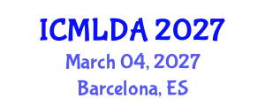 International Conference on Machine Learning and Data Analysis (ICMLDA) March 04, 2027 - Barcelona, Spain