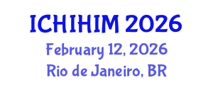 International Conference on Health Informatics and Health Information Management (ICHIHIM) February 12, 2026 - Rio de Janeiro, Brazil