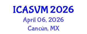 International Conference on Animal Science and Veterinary Medicine (ICASVM) April 06, 2026 - Cancún, Mexico