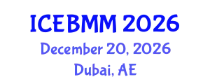International Conference on Economics and Business Market Management (ICEBMM) December 20, 2026 - Dubai, United Arab Emirates