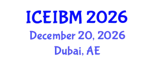 International Conference on Economics, Industrial and Business Management (ICEIBM) December 20, 2026 - Dubai, United Arab Emirates