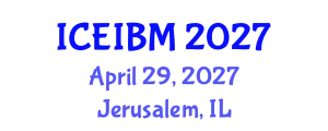 International Conference on Economics, Industrial and Business Management (ICEIBM) April 29, 2027 - Jerusalem, Israel