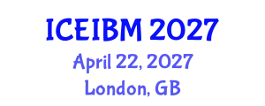 International Conference on Economics, Industrial and Business Management (ICEIBM) April 22, 2027 - London, United Kingdom
