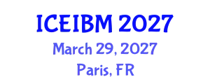 International Conference on Economics, Industrial and Business Management (ICEIBM) March 29, 2027 - Paris, France