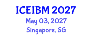 International Conference on Economics, Industrial and Business Management (ICEIBM) May 03, 2027 - Singapore, Singapore