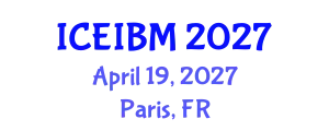 International Conference on Economics, Industrial and Business Management (ICEIBM) April 19, 2027 - Paris, France