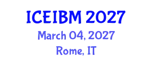 International Conference on Economics, Industrial and Business Management (ICEIBM) March 04, 2027 - Rome, Italy