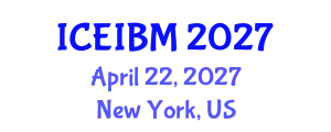 International Conference on Economics, Industrial and Business Management (ICEIBM) April 22, 2027 - New York, United States