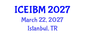International Conference on Economics, Industrial and Business Management (ICEIBM) March 22, 2027 - Istanbul, Turkey