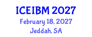 International Conference on Economics, Industrial and Business Management (ICEIBM) February 18, 2027 - Jeddah, Saudi Arabia