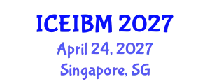 International Conference on Economics, Industrial and Business Management (ICEIBM) April 24, 2027 - Singapore, Singapore