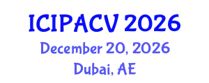 International Conference on Image Processing, Analysis and Computer Vision (ICIPACV) December 20, 2026 - Dubai, United Arab Emirates