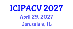 International Conference on Image Processing, Analysis and Computer Vision (ICIPACV) April 29, 2027 - Jerusalem, Israel
