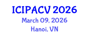 International Conference on Image Processing, Analysis and Computer Vision (ICIPACV) March 09, 2026 - Hanoi, Vietnam