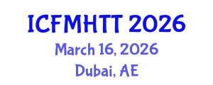 International Conference on Fluid Mechanics, Heat Transfer and Thermodynamics (ICFMHTT) March 16, 2026 - Dubai, United Arab Emirates