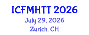 International Conference on Fluid Mechanics, Heat Transfer and Thermodynamics (ICFMHTT) July 29, 2026 - Zurich, Switzerland