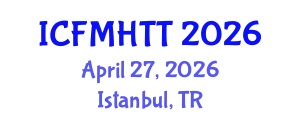 International Conference on Fluid Mechanics, Heat Transfer and Thermodynamics (ICFMHTT) April 27, 2026 - Istanbul, Turkey