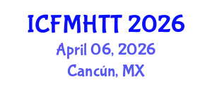 International Conference on Fluid Mechanics, Heat Transfer and Thermodynamics (ICFMHTT) April 06, 2026 - Cancún, Mexico