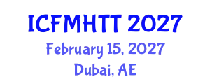 International Conference on Fluid Mechanics, Heat Transfer and Thermodynamics (ICFMHTT) February 15, 2027 - Dubai, United Arab Emirates