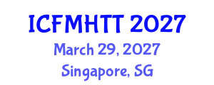 International Conference on Fluid Mechanics, Heat Transfer and Thermodynamics (ICFMHTT) March 29, 2027 - Singapore, Singapore
