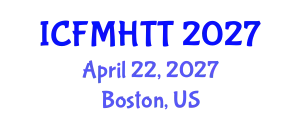 International Conference on Fluid Mechanics, Heat Transfer and Thermodynamics (ICFMHTT) April 22, 2027 - Boston, United States