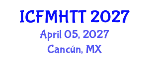International Conference on Fluid Mechanics, Heat Transfer and Thermodynamics (ICFMHTT) April 05, 2027 - Cancún, Mexico