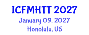 International Conference on Fluid Mechanics, Heat Transfer and Thermodynamics (ICFMHTT) January 09, 2027 - Honolulu, United States