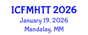 International Conference on Fluid Mechanics, Heat Transfer and Thermodynamics (ICFMHTT) January 19, 2026 - Mandalay, Myanmar