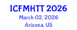 International Conference on Fluid Mechanics, Heat Transfer and Thermodynamics (ICFMHTT) March 02, 2026 - Arizona, United States