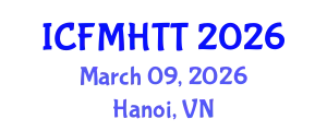 International Conference on Fluid Mechanics, Heat Transfer and Thermodynamics (ICFMHTT) March 09, 2026 - Hanoi, Vietnam