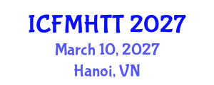 International Conference on Fluid Mechanics, Heat Transfer and Thermodynamics (ICFMHTT) March 10, 2027 - Hanoi, Vietnam